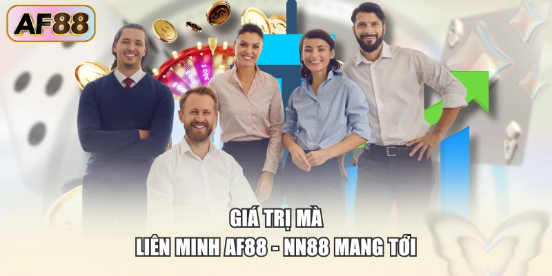 Giá trị mà liên minh AF88 - NN88 mang tới