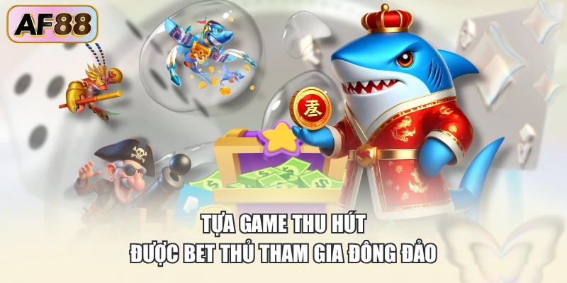 Tựa game thu hút được bet thủ tham gia đông đảo