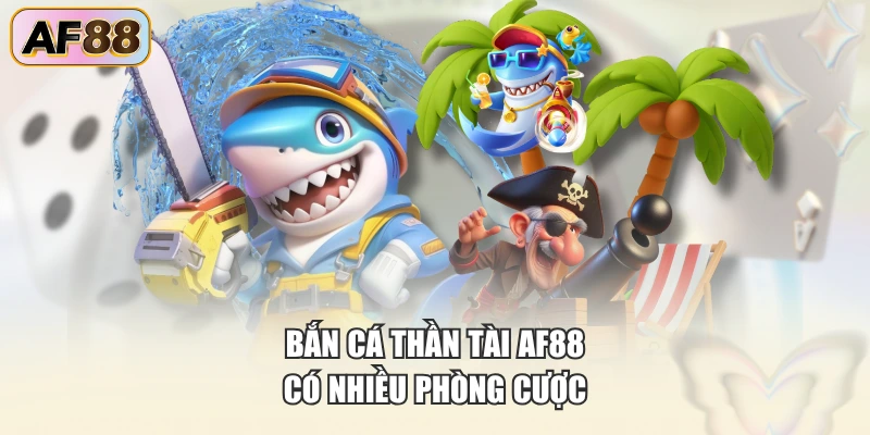 Bắn cá thần tài AF88 có nhiều phòng cược