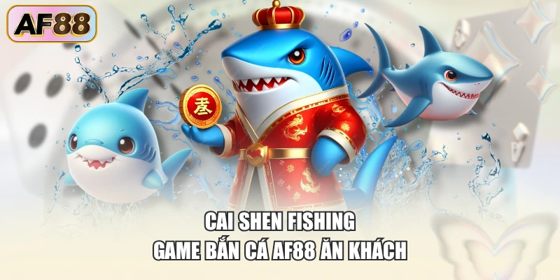 Cai Shen Fishing game bắn cá AF88 ăn khách