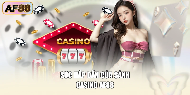 Sức hấp dẫn của sảnh Casino AF88