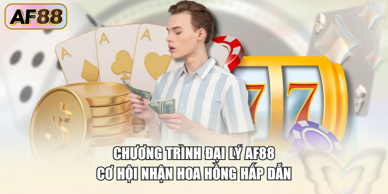 Chương trình đại lý AF88 cơ hội nhận hoa hồng hấp dẫn
