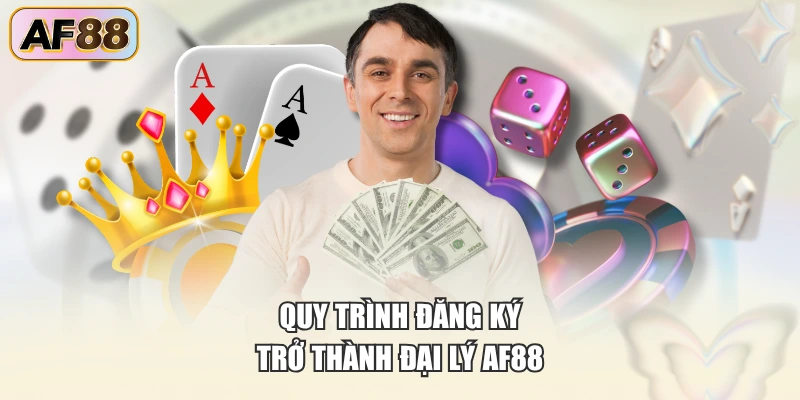 Quy trình đăng ký trở thành đại lý AF88