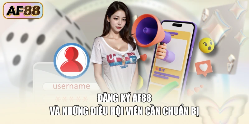 Đăng ký AF88 và những điều hội viên cần chuẩn bị
