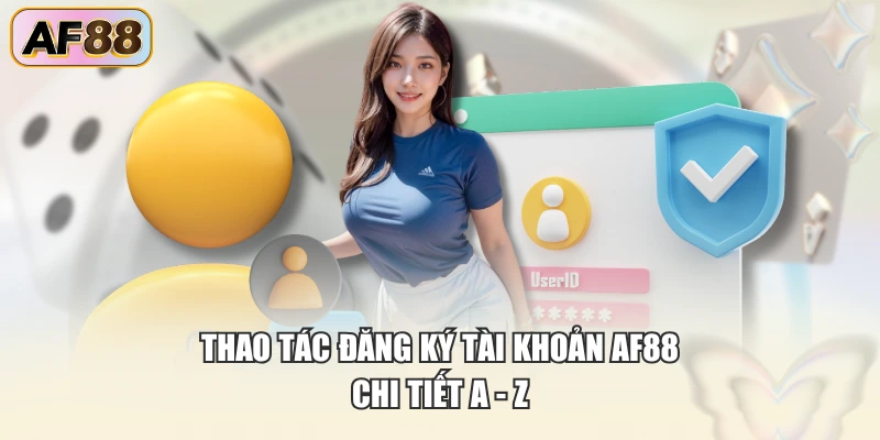 Thao tác đăng ký tài khoản AF88 chi tiết a - z