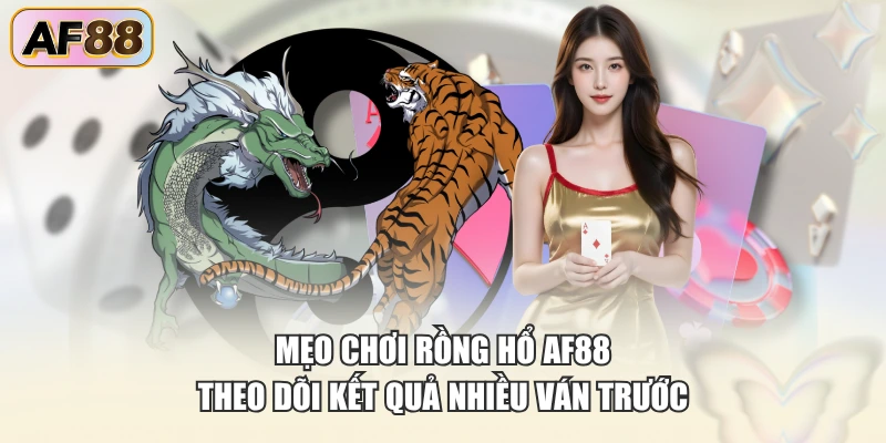 Mẹo chơi Rồng Hổ AF88 theo dõi kết quả nhiều ván trước