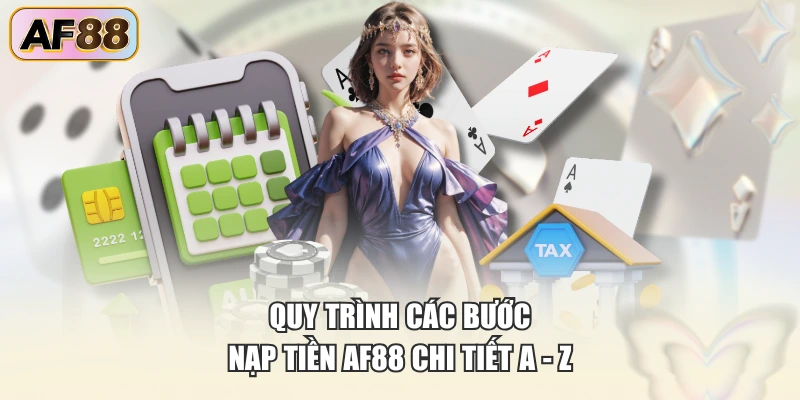 Quy trình các bước nạp tiền AF88 chi tiết a - z