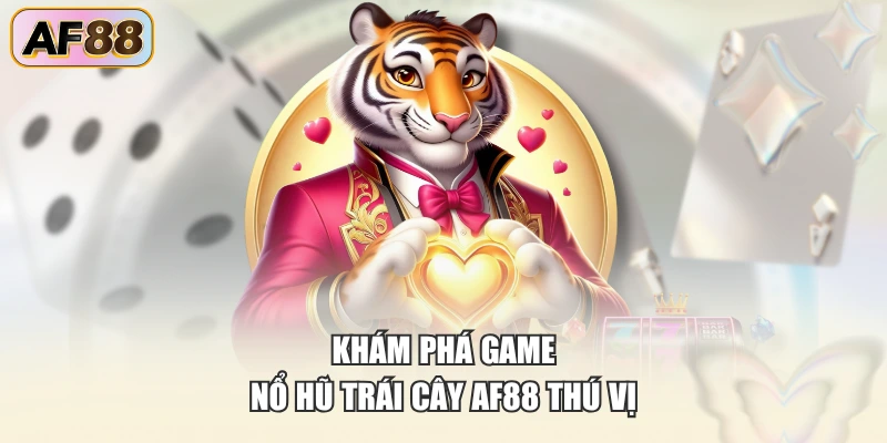 Khám phá game nổ hũ trái cây AF88 thú vị