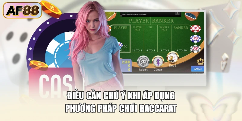 Điều cần chú ý khi áp dụng phương pháp chơi Baccarat