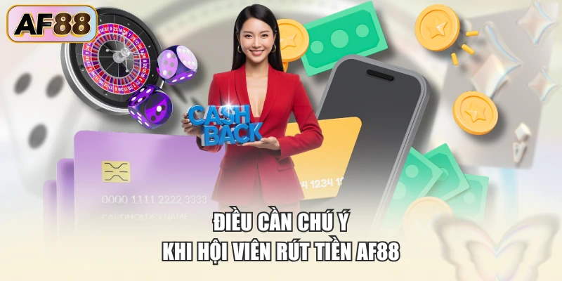 Điều cần chú ý khi hội viên rút tiền AF88