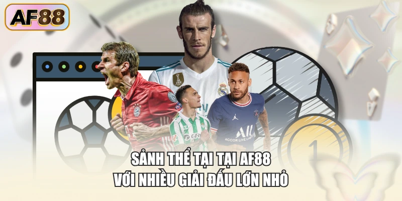 Sảnh thể tại tại AF88 với nhiều giải đấu lớn nhỏ