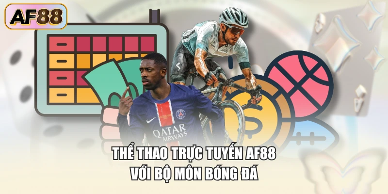 Thể thao trực tuyến AF88 với bộ môn bóng đá