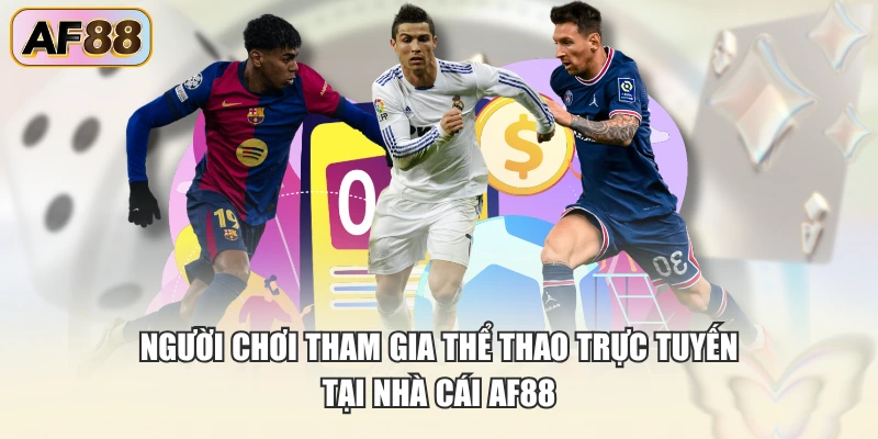 Người chơi tham gia thể thao trực tuyến tại nhà cái AF88
